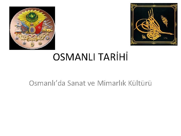 OSMANLI TARİHİ Osmanlı’da Sanat ve Mimarlık Kültürü 