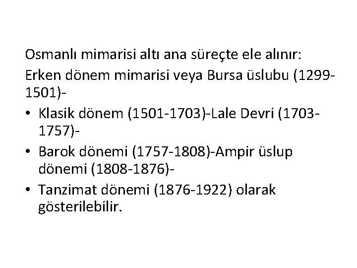Osmanlı mimarisi altı ana süreçte ele alınır: Erken dönem mimarisi veya Bursa üslubu (12991501)