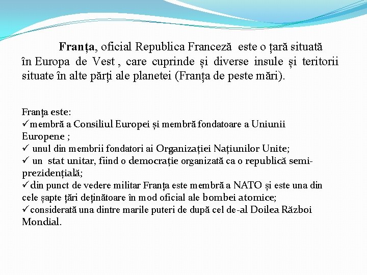 Franța, oficial Republica Franceză este o țară situată în Europa de Vest , care