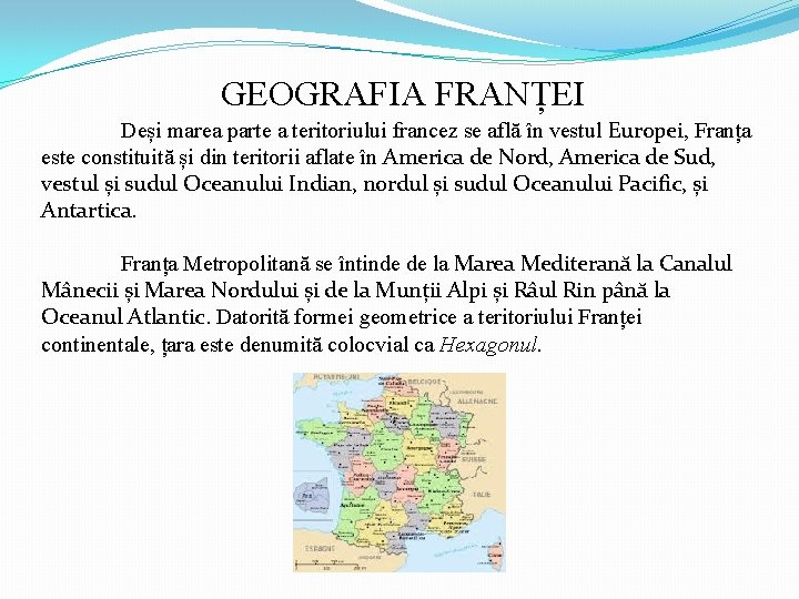 GEOGRAFIA FRANȚEI Deși marea parte a teritoriului francez se află în vestul Europei, Franța