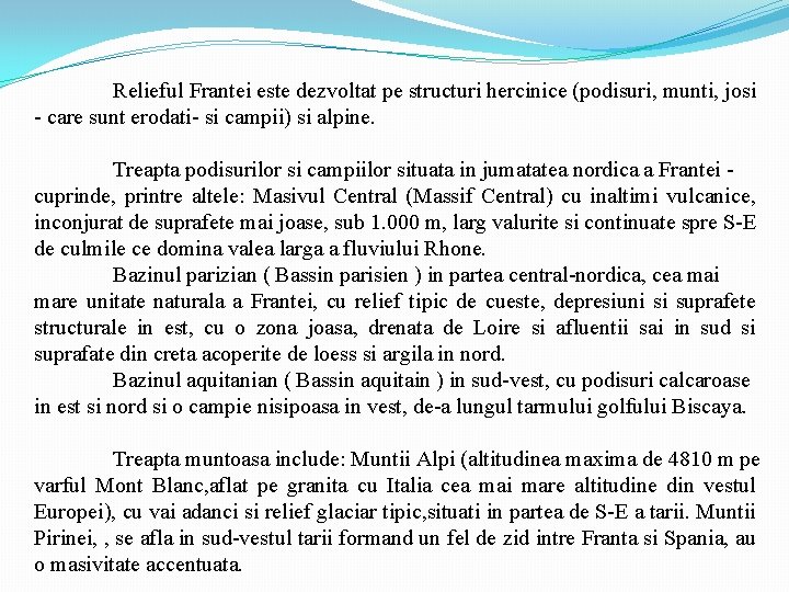 Relieful Frantei este dezvoltat pe structuri hercinice (podisuri, munti, josi - care sunt erodati-
