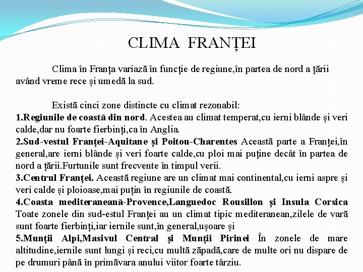 CLIMA FRANȚEI Clima în Franța variază în funcție de regiune, în partea de nord