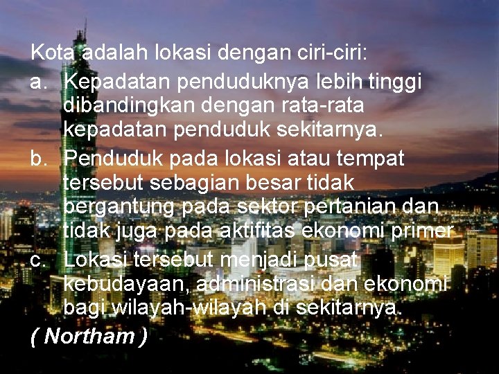 Kota adalah lokasi dengan ciri-ciri: a. Kepadatan penduduknya lebih tinggi dibandingkan dengan rata-rata kepadatan