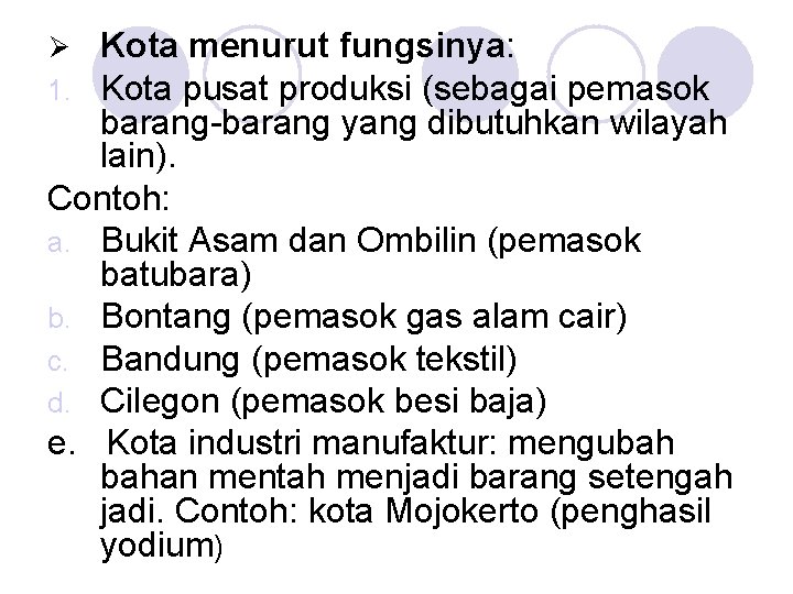 Kota menurut fungsinya: Kota pusat produksi (sebagai pemasok barang-barang yang dibutuhkan wilayah lain). Contoh: