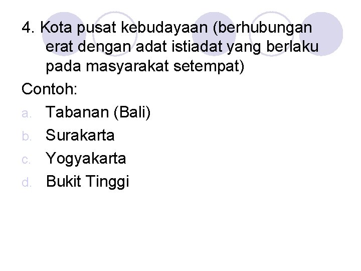 4. Kota pusat kebudayaan (berhubungan erat dengan adat istiadat yang berlaku pada masyarakat setempat)