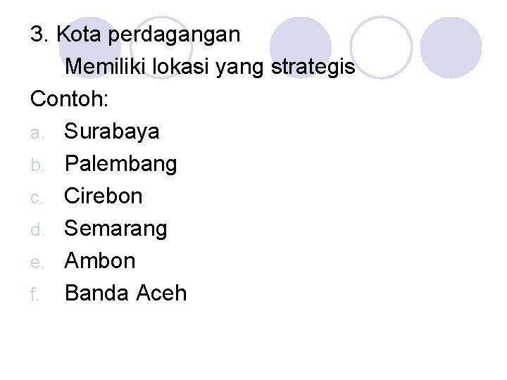 3. Kota perdagangan Memiliki lokasi yang strategis Contoh: a. Surabaya b. Palembang c. Cirebon