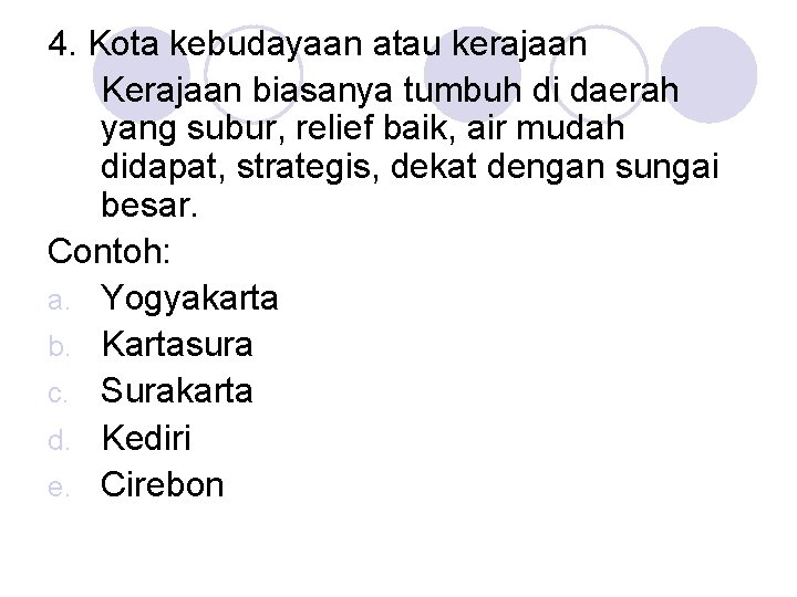 4. Kota kebudayaan atau kerajaan Kerajaan biasanya tumbuh di daerah yang subur, relief baik,