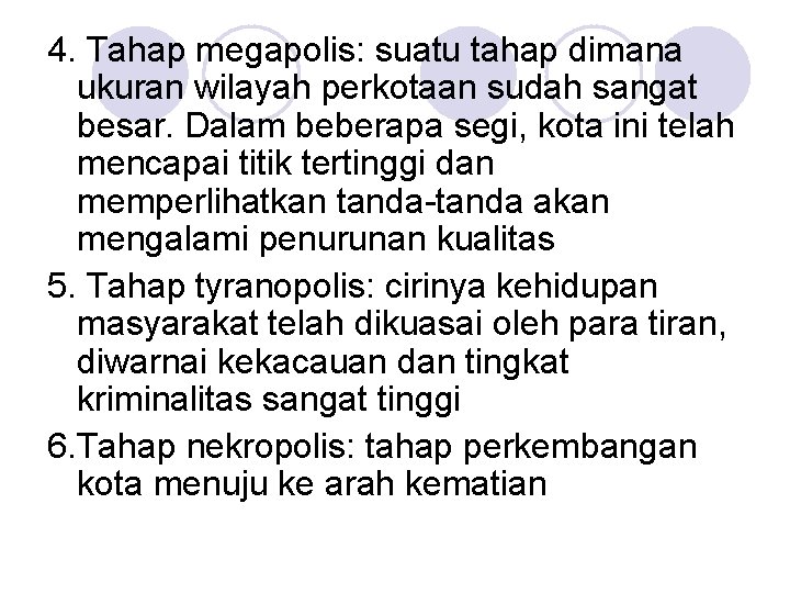 4. Tahap megapolis: suatu tahap dimana ukuran wilayah perkotaan sudah sangat besar. Dalam beberapa