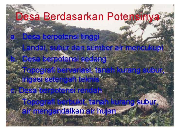 Desa Berdasarkan Potensinya a. Desa berpotensi tinggi Landai, subur dan sumber air mencukupi b.