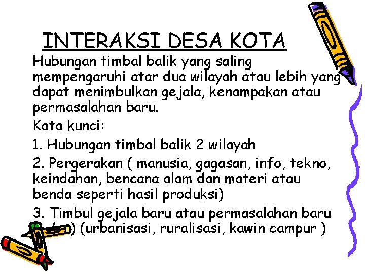 INTERAKSI DESA KOTA Hubungan timbal balik yang saling mempengaruhi atar dua wilayah atau lebih