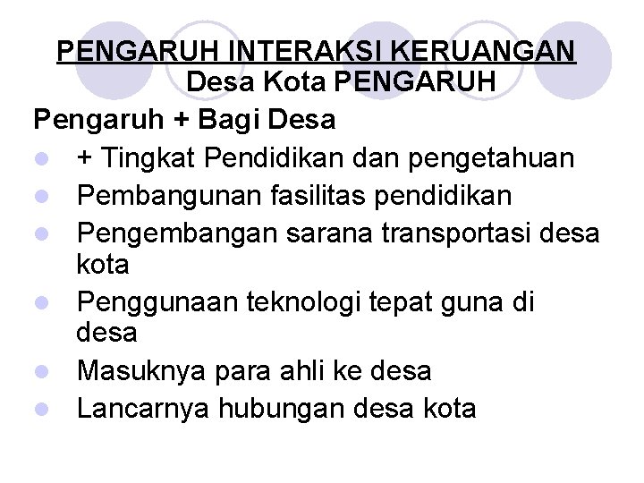 PENGARUH INTERAKSI KERUANGAN Desa Kota PENGARUH Pengaruh + Bagi Desa l + Tingkat Pendidikan