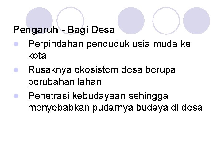 Pengaruh - Bagi Desa l Perpindahan penduduk usia muda ke kota l Rusaknya ekosistem