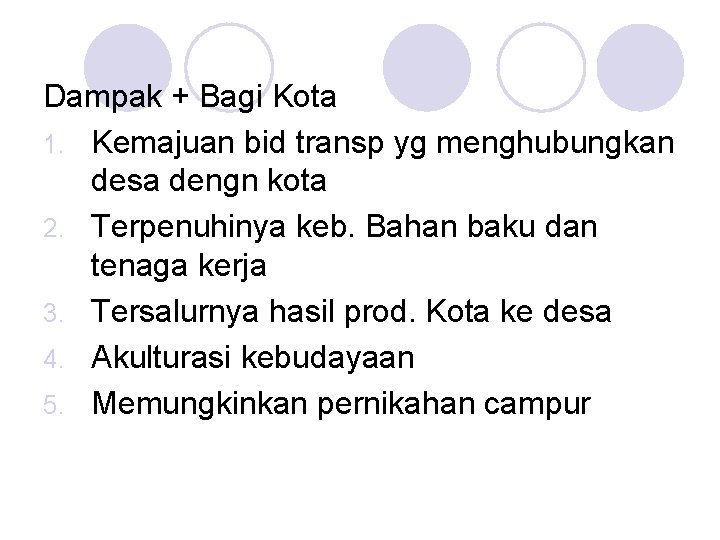 Dampak + Bagi Kota 1. Kemajuan bid transp yg menghubungkan desa dengn kota 2.