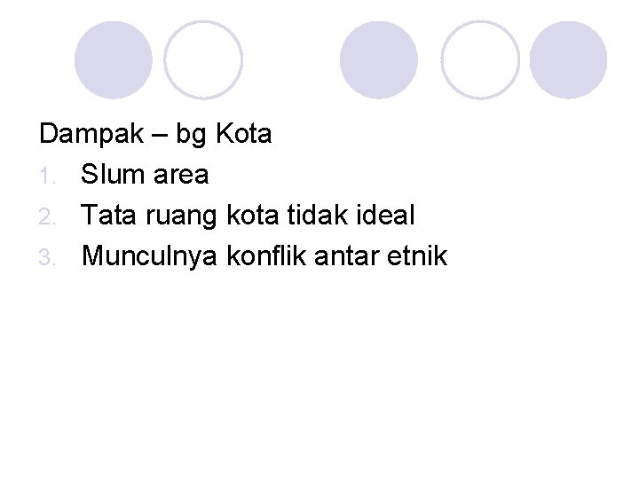 Dampak – bg Kota 1. Slum area 2. Tata ruang kota tidak ideal 3.