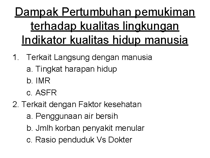 Dampak Pertumbuhan pemukiman terhadap kualitas lingkungan Indikator kualitas hidup manusia 1. Terkait Langsung dengan