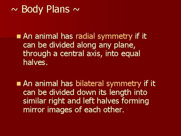 ~ Body Plans ~ n An animal has radial symmetry if it can be