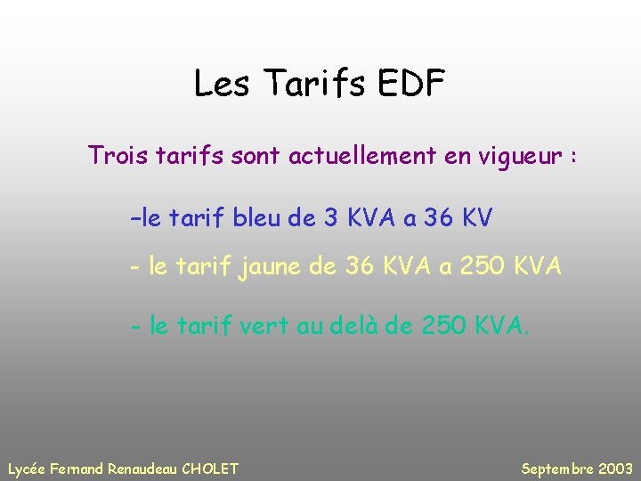 Les Tarifs EDF Trois tarifs sont actuellement en vigueur : –le tarif bleu de