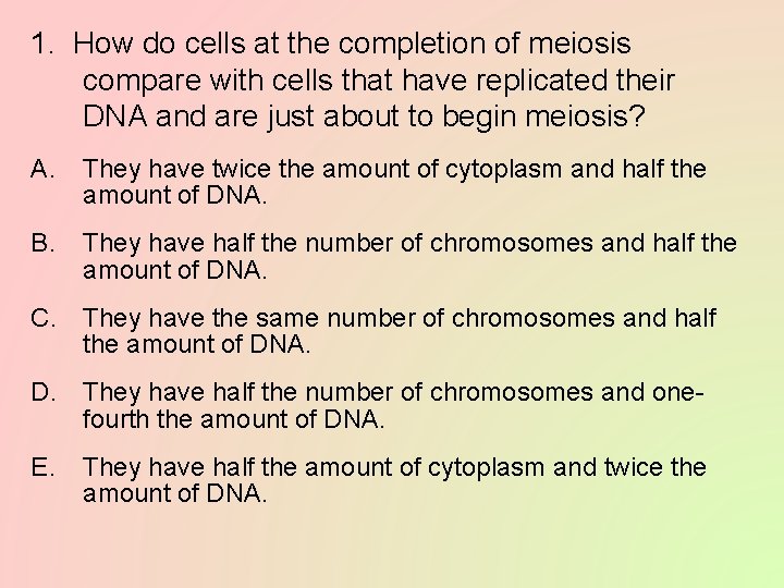 1. How do cells at the completion of meiosis compare with cells that have