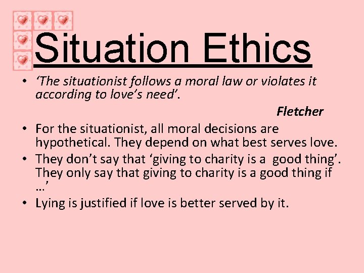 Situation Ethics • ‘The situationist follows a moral law or violates it according to