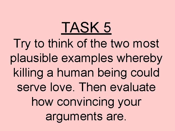 TASK 5 Try to think of the two most plausible examples whereby killing a