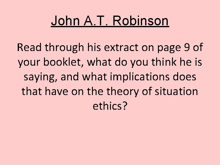 John A. T. Robinson Read through his extract on page 9 of your booklet,