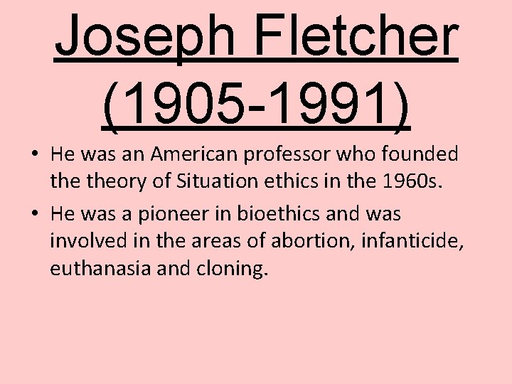 Joseph Fletcher (1905 -1991) • He was an American professor who founded theory of Joseph Fletcher (1905 -1991) • He was an American professor who founded theory of