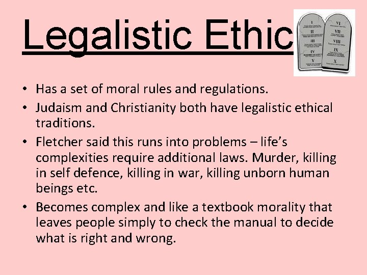 Legalistic Ethics • Has a set of moral rules and regulations. • Judaism and