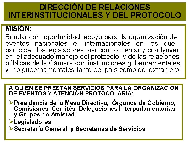 DIRECCIÓN DE RELACIONES INTERINSTITUCIONALES Y DEL PROTOCOLO MISIÓN: Brindar con oportunidad apoyo para la