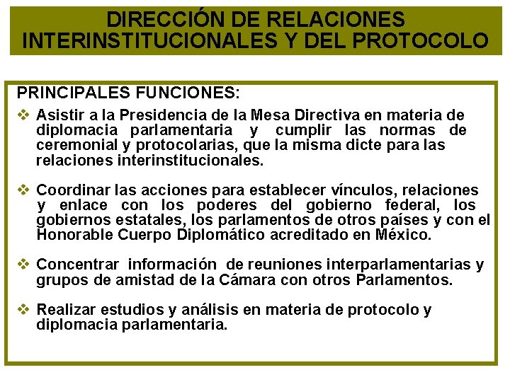 DIRECCIÓN DE RELACIONES INTERINSTITUCIONALES Y DEL PROTOCOLO PRINCIPALES FUNCIONES: v Asistir a la Presidencia