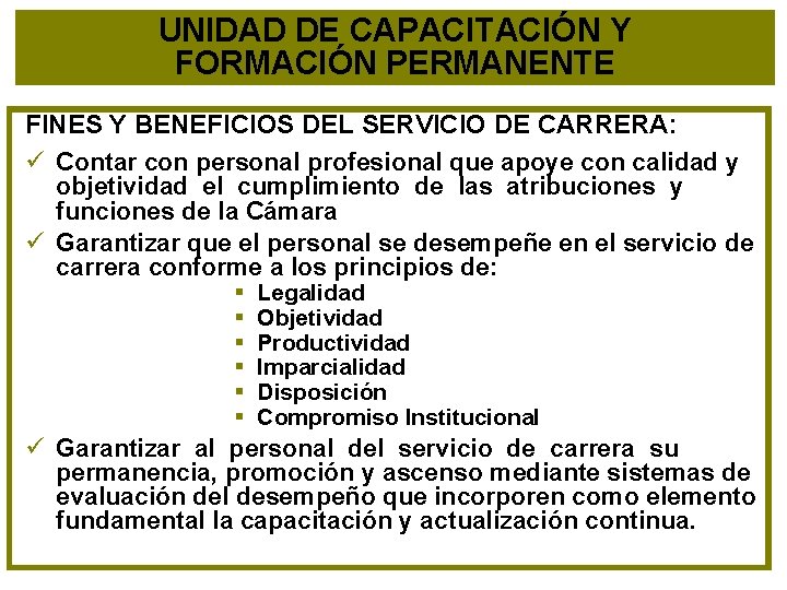 UNIDAD DE CAPACITACIÓN Y FORMACIÓN PERMANENTE FINES Y BENEFICIOS DEL SERVICIO DE CARRERA: ü