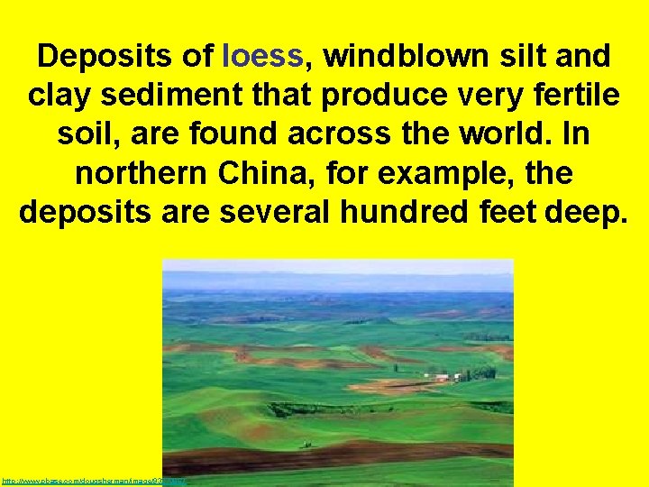 Deposits of loess, windblown silt and clay sediment that produce very fertile soil, are Deposits of loess, windblown silt and clay sediment that produce very fertile soil, are