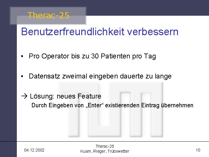Therac-25 Benutzerfreundlichkeit verbessern • Pro Operator bis zu 30 Patienten pro Tag • Datensatz