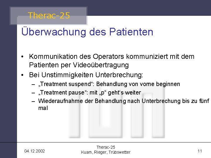 Therac-25 Überwachung des Patienten • Kommunikation des Operators kommuniziert mit dem Patienten per Videoübertragung