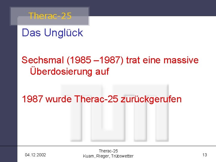 Therac-25 Das Unglück Sechsmal (1985 – 1987) trat eine massive Überdosierung auf 1987 wurde