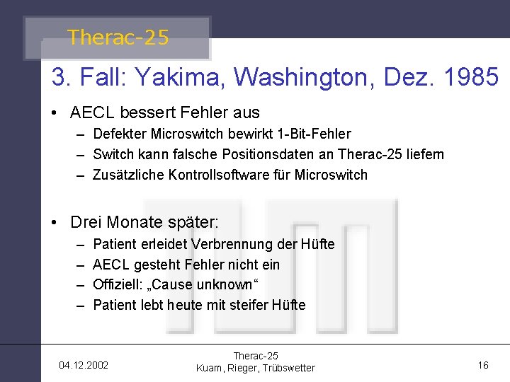 Therac-25 3. Fall: Yakima, Washington, Dez. 1985 • AECL bessert Fehler aus – Defekter