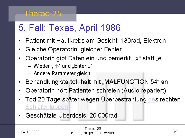Therac-25 5. Fall: Texas, April 1986 • Patient mit Hautkrebs am Gesicht, 180 rad,
