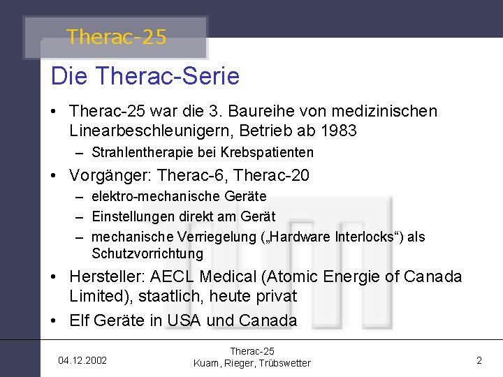 Therac-25 Die Therac-Serie • Therac-25 war die 3. Baureihe von medizinischen Linearbeschleunigern, Betrieb ab