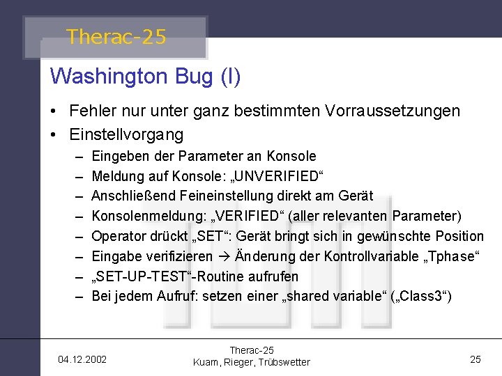 Therac-25 Washington Bug (I) • Fehler nur unter ganz bestimmten Vorraussetzungen • Einstellvorgang –