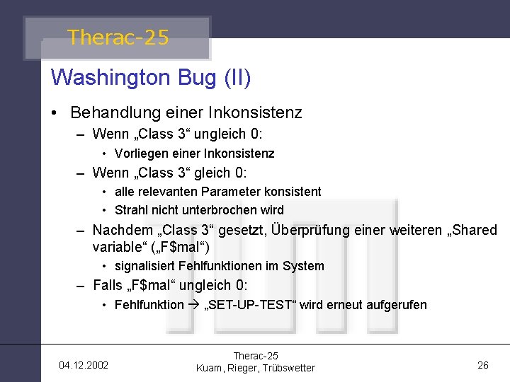 Therac-25 Washington Bug (II) • Behandlung einer Inkonsistenz – Wenn „Class 3“ ungleich 0: