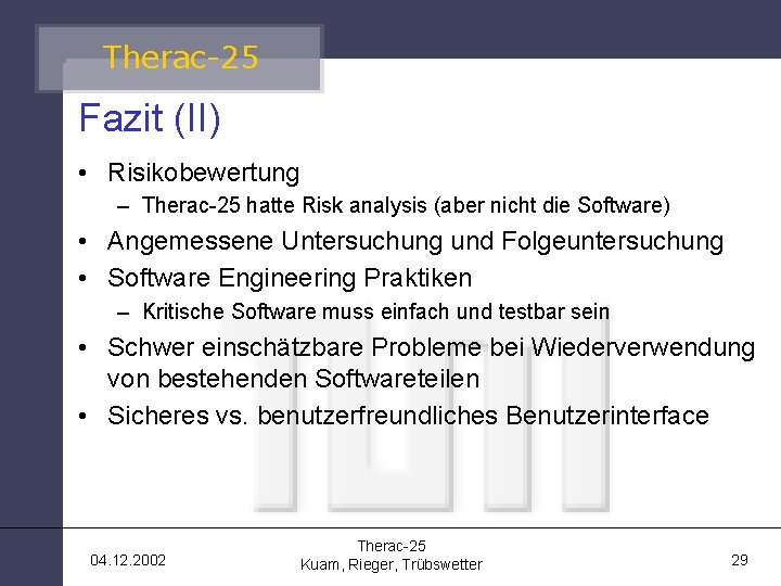 Therac-25 Fazit (II) • Risikobewertung – Therac-25 hatte Risk analysis (aber nicht die Software)