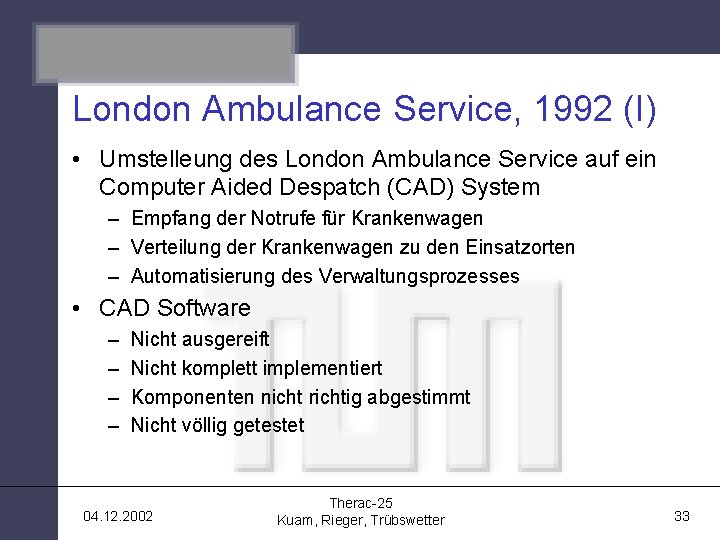 Therac-25 London Ambulance Service, 1992 (I) • Umstelleung des London Ambulance Service auf ein