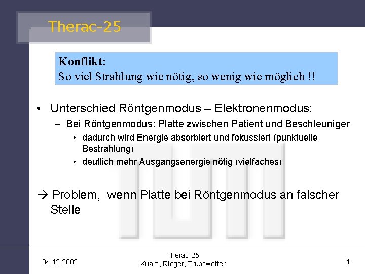 Therac-25 Konflikt: So viel Strahlung wie nötig, so wenig wie möglich !! • Unterschied