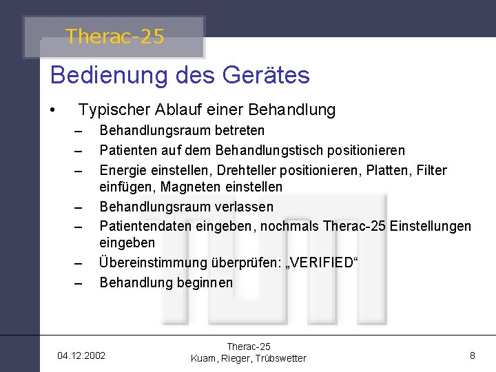 Therac-25 Bedienung des Gerätes • Typischer Ablauf einer Behandlung – – – – Behandlungsraum