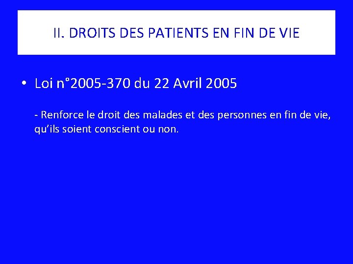 II. DROITS DES PATIENTS EN FIN DE VIE • Loi n° 2005 -370 du