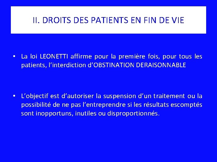 II. DROITS DES PATIENTS EN FIN DE VIE • La loi LEONETTI affirme pour