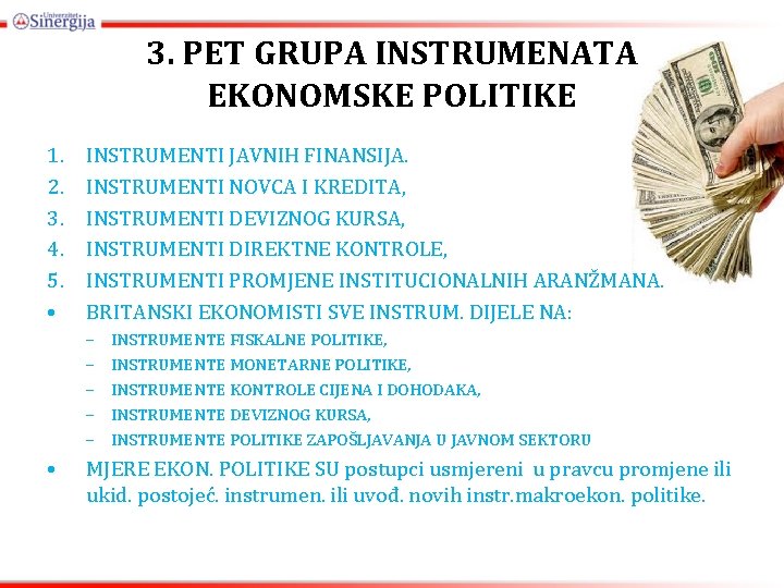 3. PET GRUPA INSTRUMENATA EKONOMSKE POLITIKE 1. 2. 3. 4. 5. • INSTRUMENTI JAVNIH