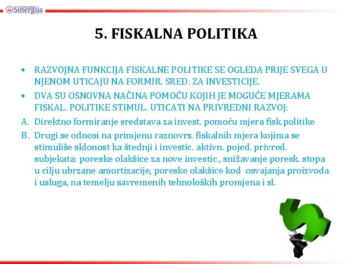 5. FISKALNA POLITIKA • RAZVOJNA FUNKCIJA FISKALNE POLITIKE SE OGLEDA PRIJE SVEGA U NJENOM