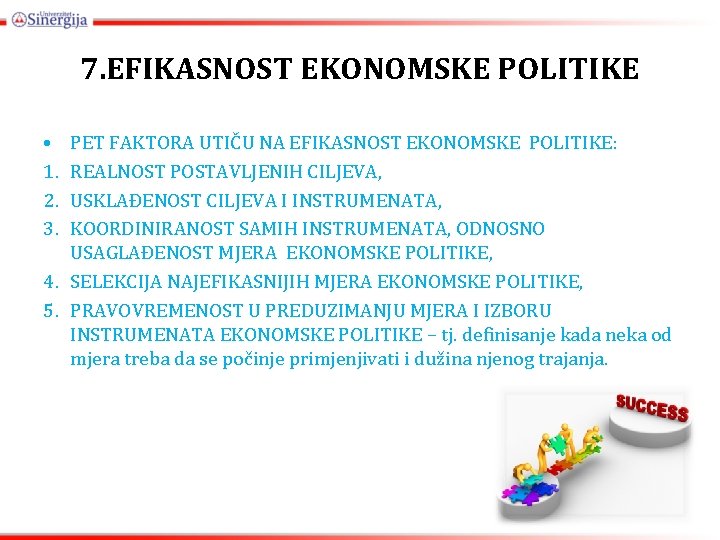7. EFIKASNOST EKONOMSKE POLITIKE • 1. 2. 3. PET FAKTORA UTIČU NA EFIKASNOST EKONOMSKE