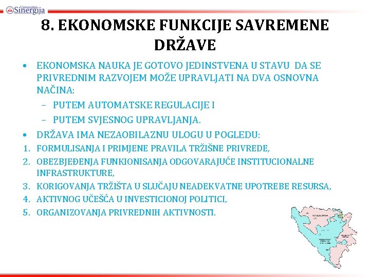 8. EKONOMSKE FUNKCIJE SAVREMENE DRŽAVE • EKONOMSKA NAUKA JE GOTOVO JEDINSTVENA U STAVU DA