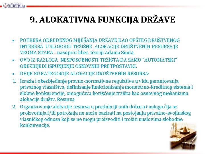 9. ALOKATIVNA FUNKCIJA DRŽAVE • POTREBA ODREĐENOG MIJEŠANJA DRŽAVE KAO OPŠTEG DRUŠTVENOG INTERESA U